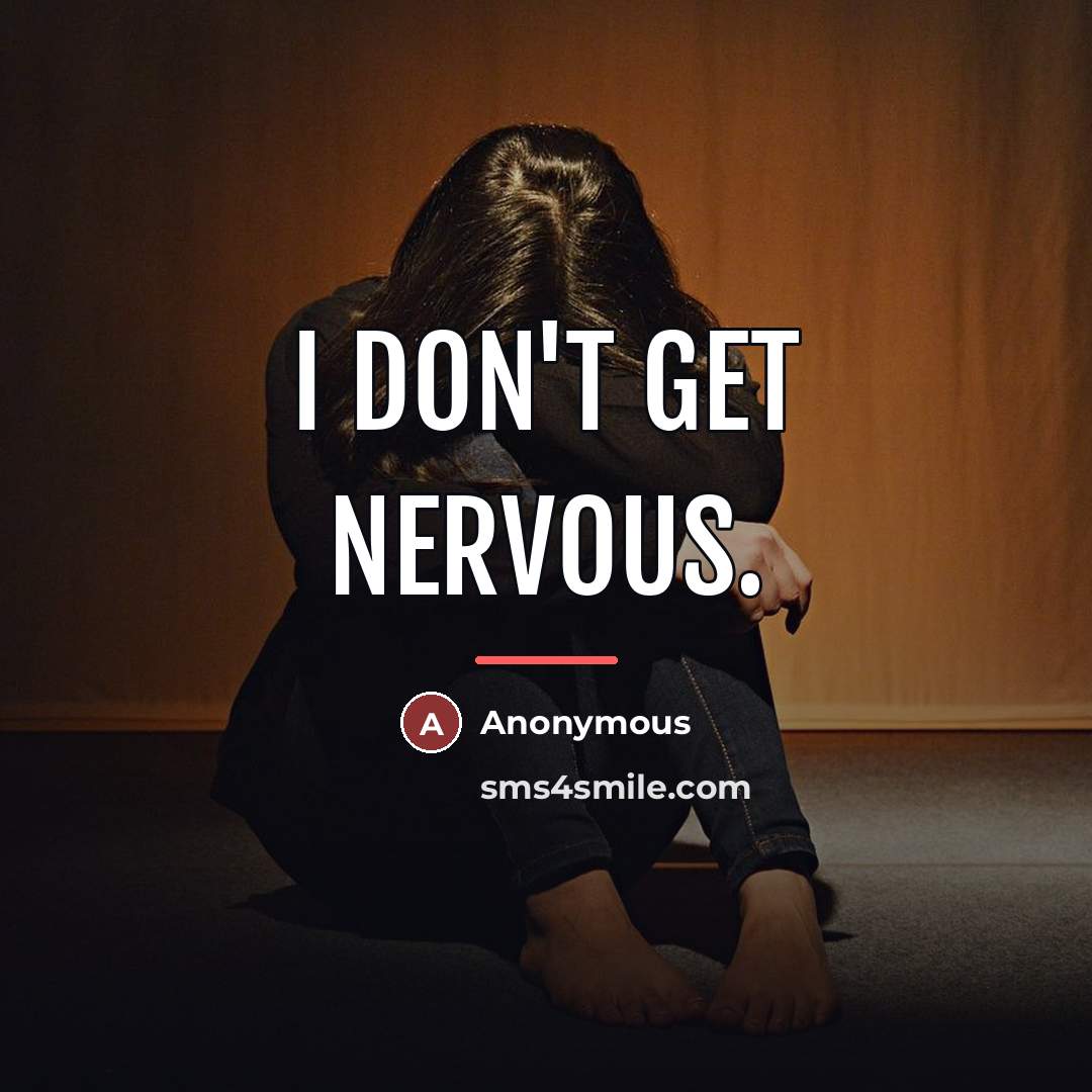 “I don't get nervous.…” quote by Anonymous