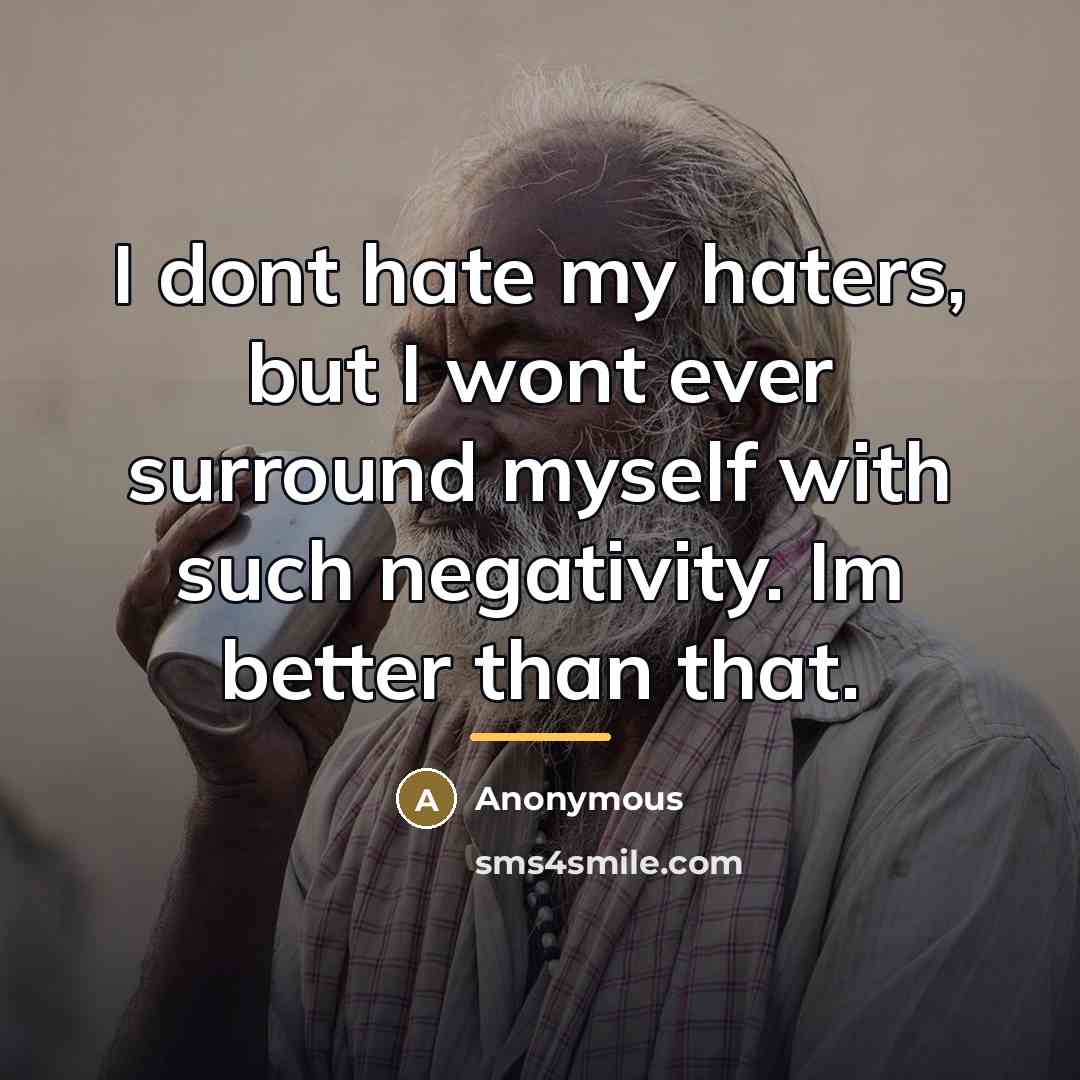 “I dont hate my haters, but I wont ever surround…” quote by Anonymous