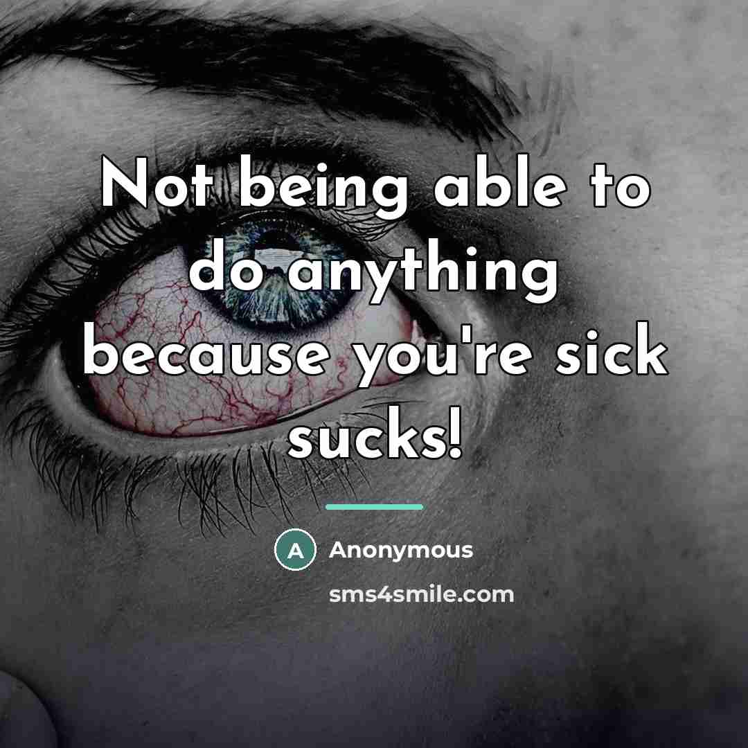 “Not being able to do anything because you're sick sucks!…” quote by Anonymous