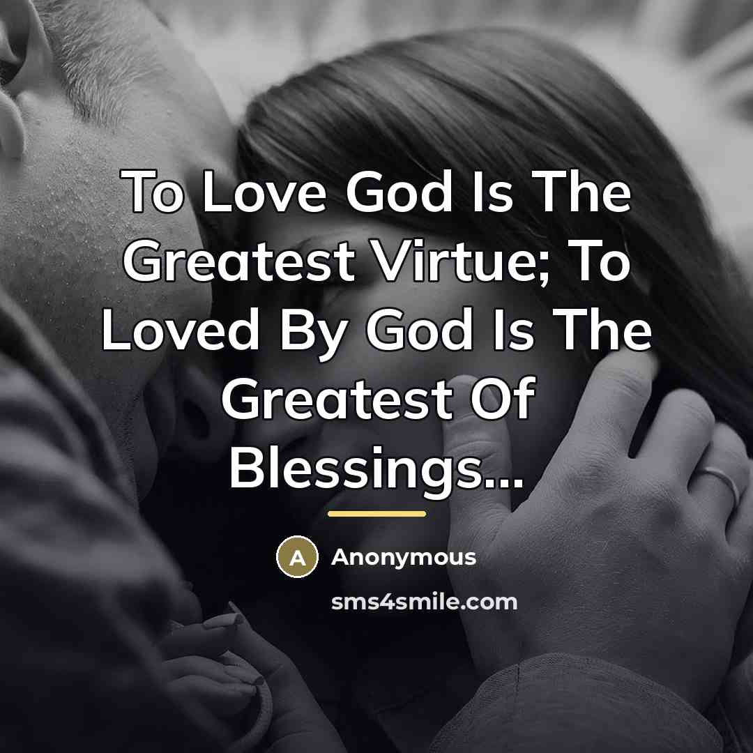 “To Love God Is The Greatest Virtue; To Loved By…” quote by Anonymous