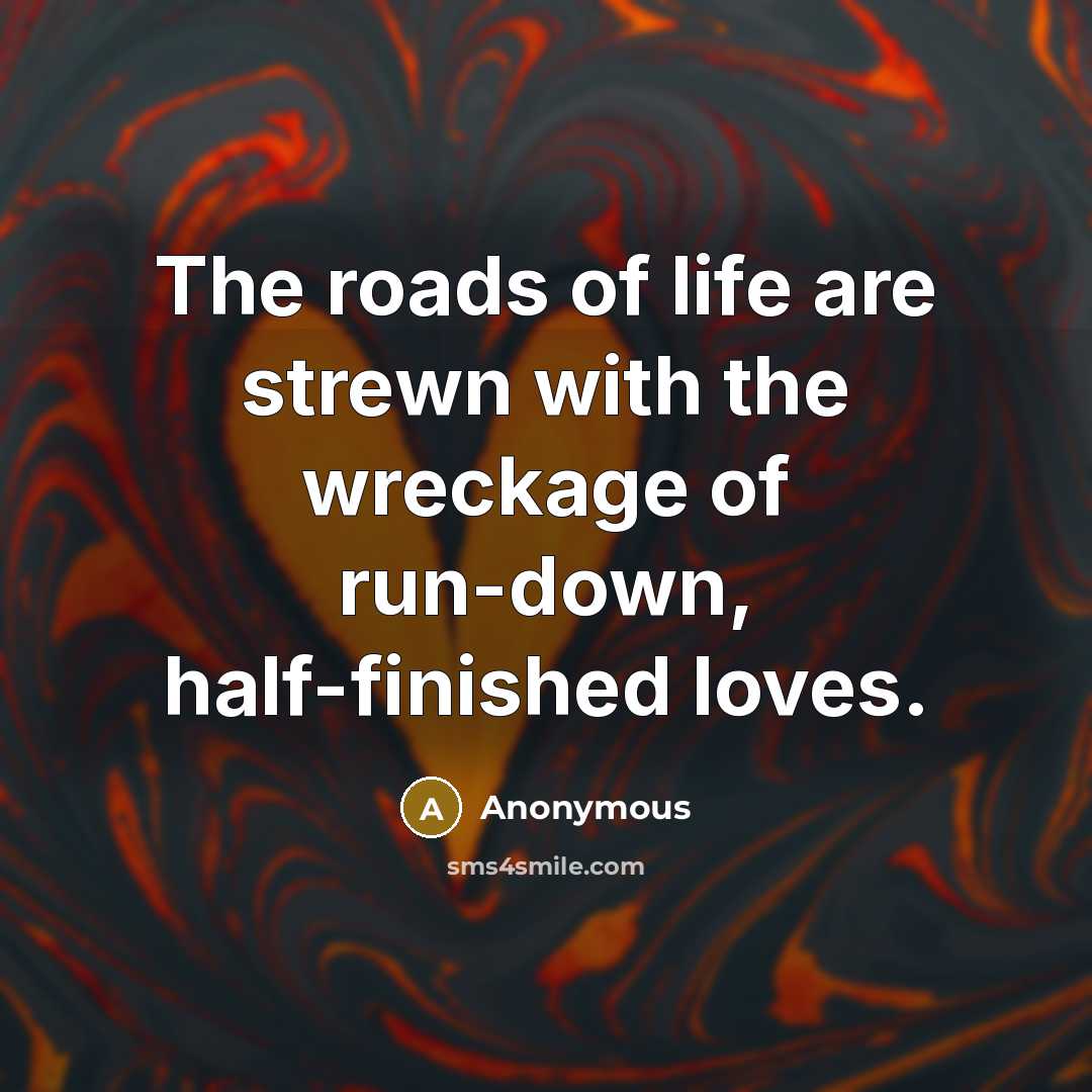 “The roads of life are strewn with the wreckage of…” quote by Anonymous