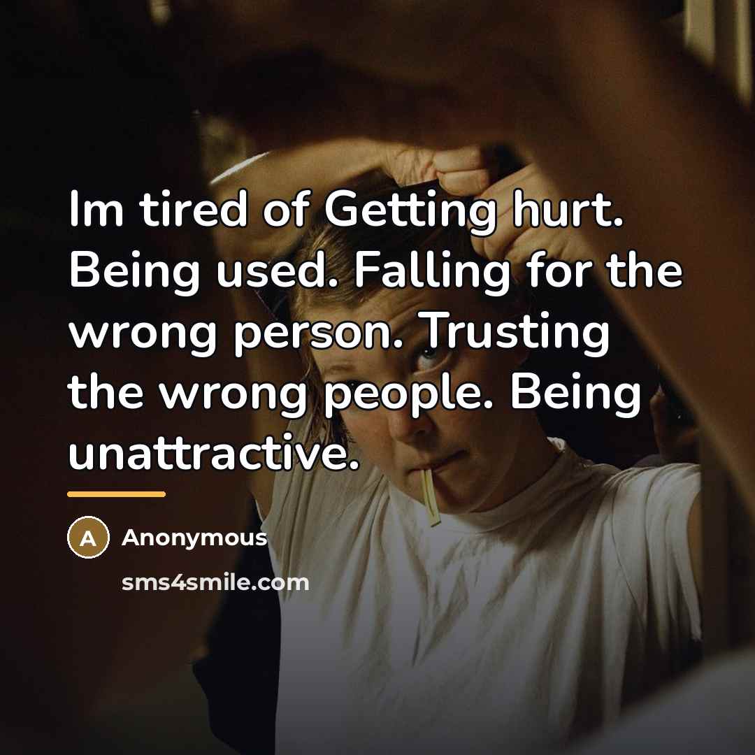 “Im tired of Getting hurt. Being used. Falling for the…” quote by Anonymous