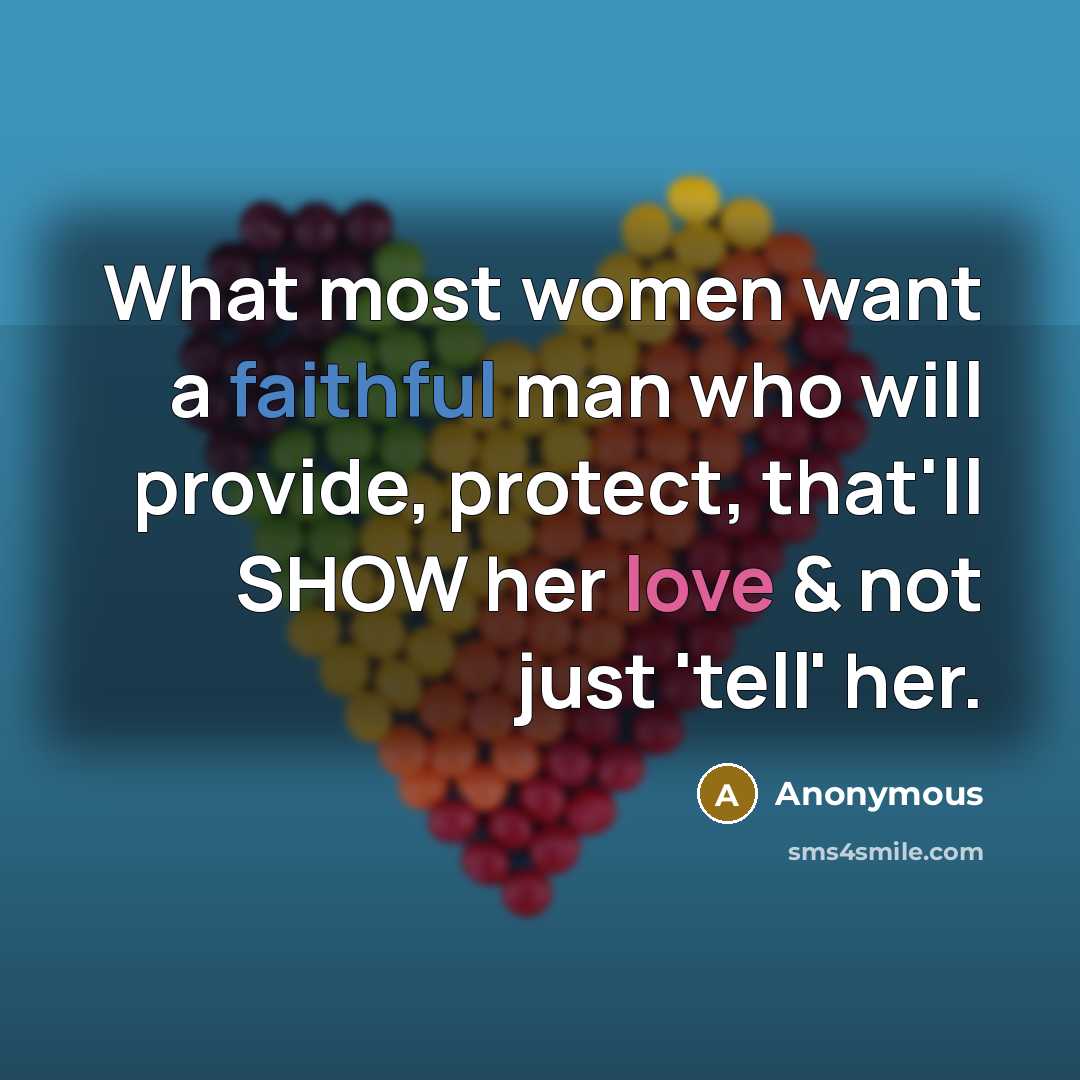 “What most women want a faithful man who will provide,…” quote by Anonymous