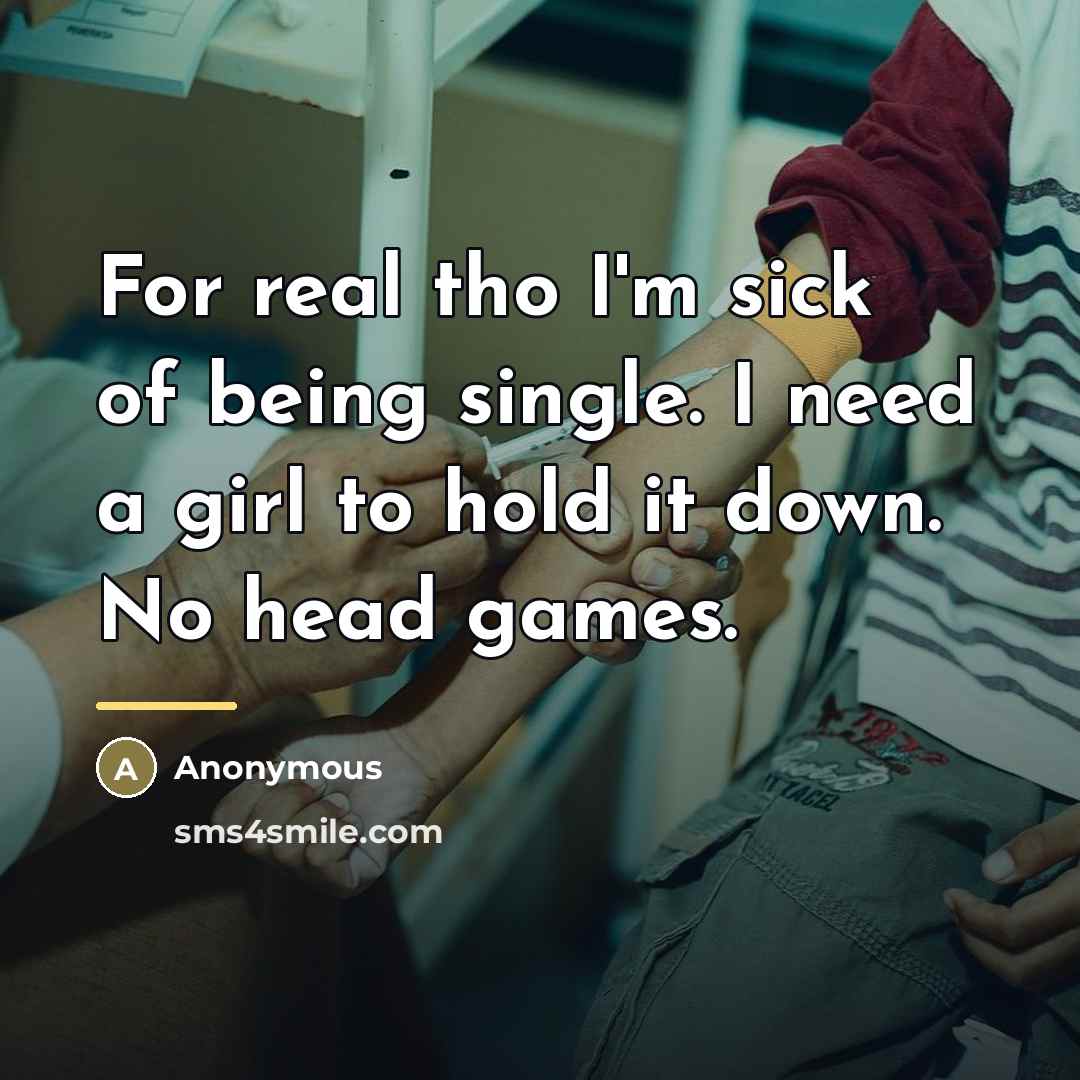 “For real tho I'm sick of being single. I need…” quote by Anonymous