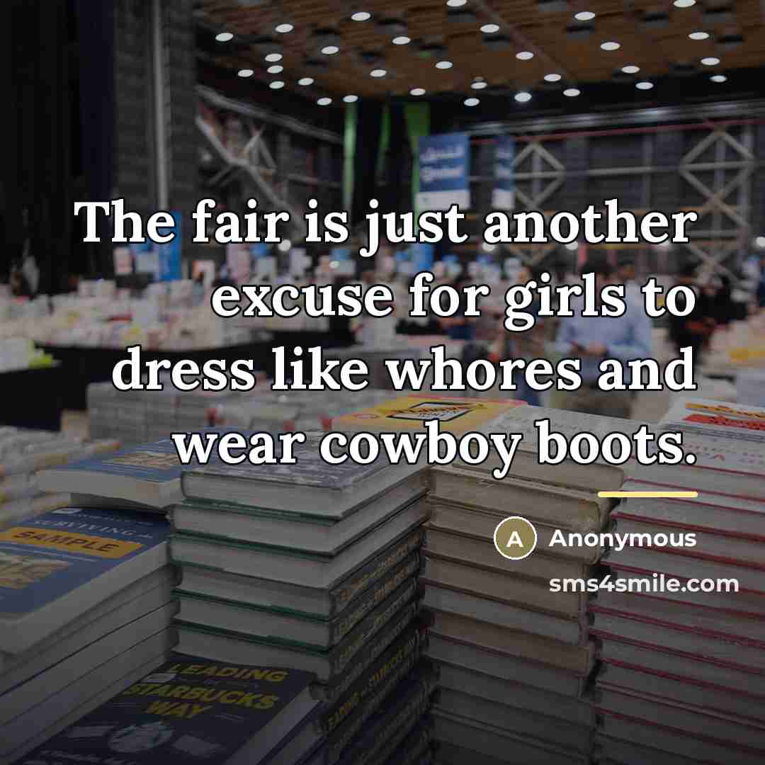 “The fair is just another excuse for girls to dress…” quote by Anonymous