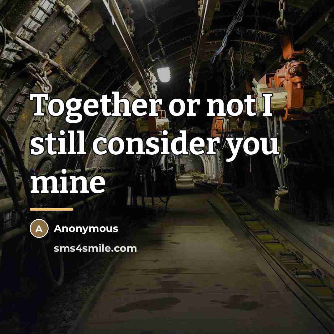 “Together or not I still consider you mine…” quote by Anonymous