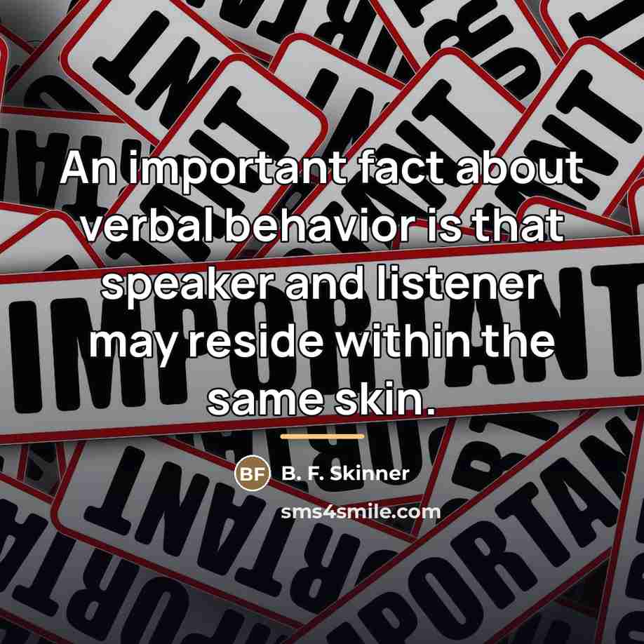 “An important fact about verbal behavior is that speaker and…” quote by B. F. Skinner