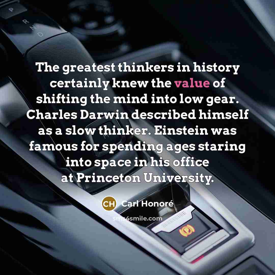 “The greatest thinkers in history certainly knew the value of…” quote by Carl Honore