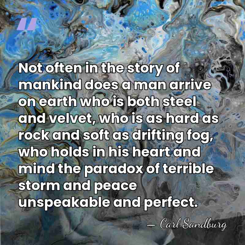 Not often in the story of mankind does a man arrive on&hellip; - Carl Sandburg