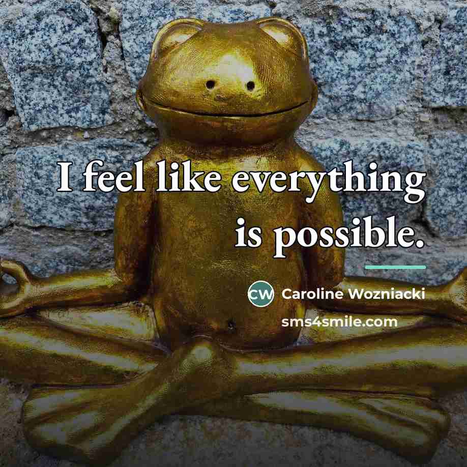 “I feel like everything is possible.…” quote by Caroline Wozniacki