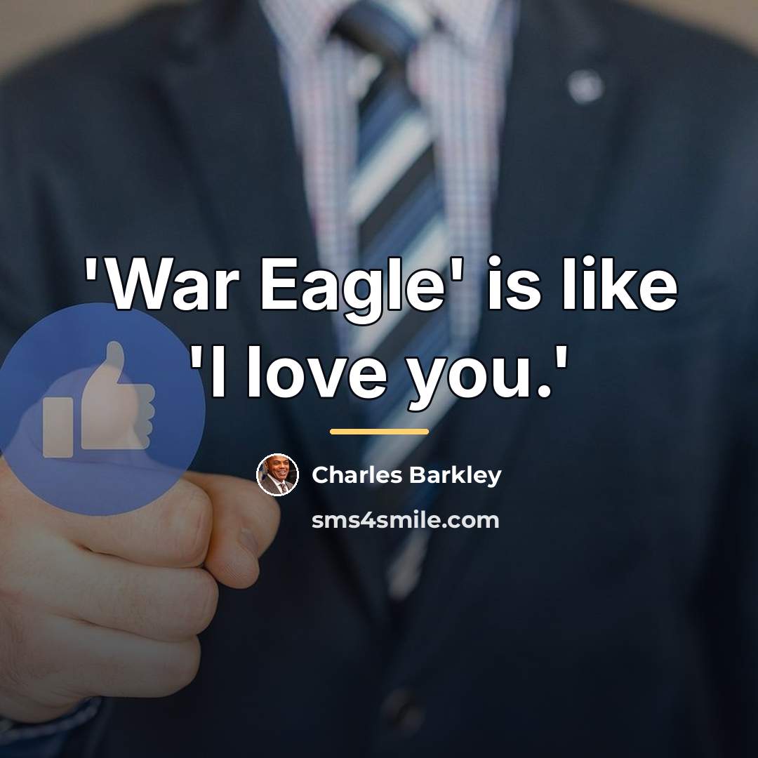 “'War Eagle' is like 'I love you.'…” quote by Charles Barkley