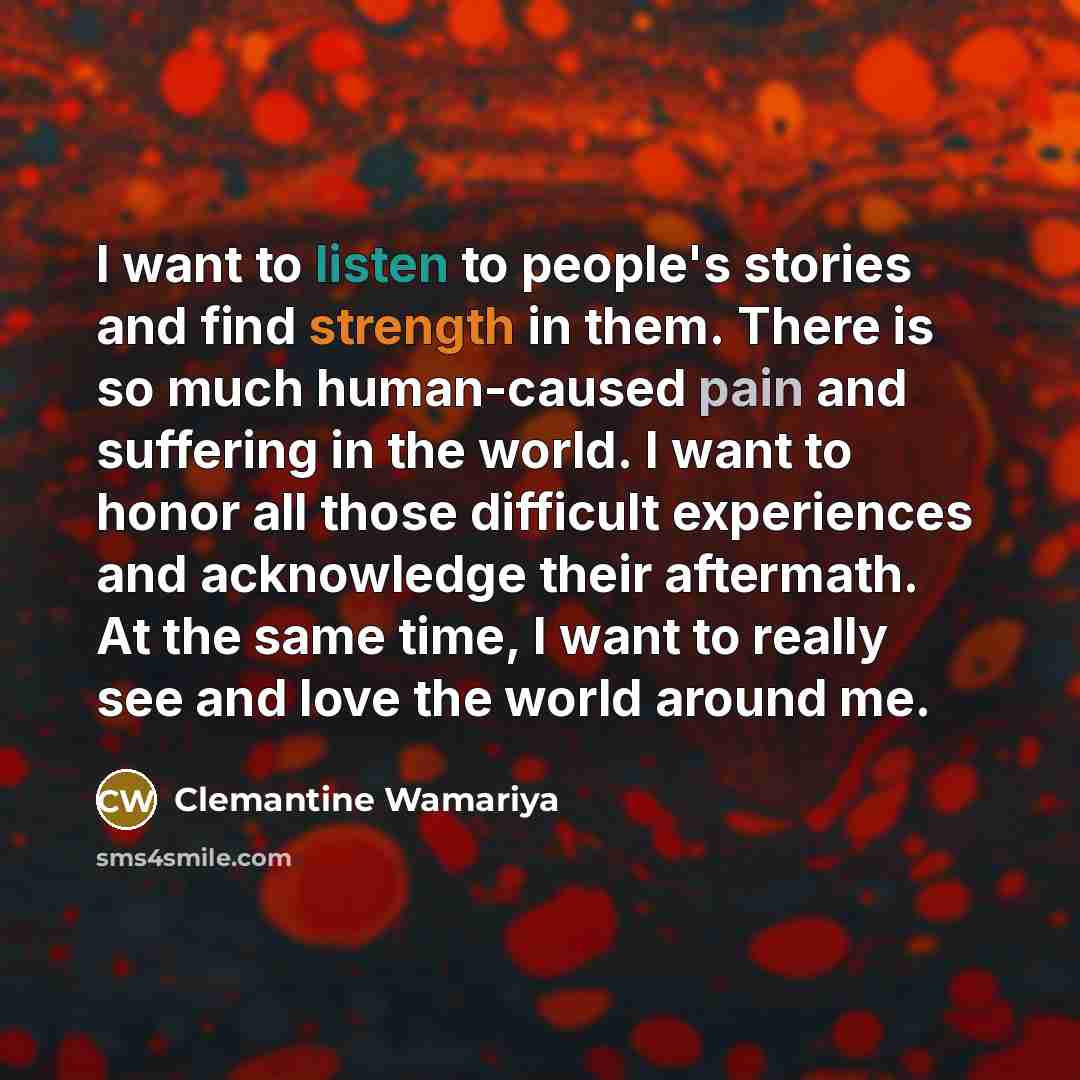“I want to listen to people's stories and find strength…” quote by Clemantine Wamariya
