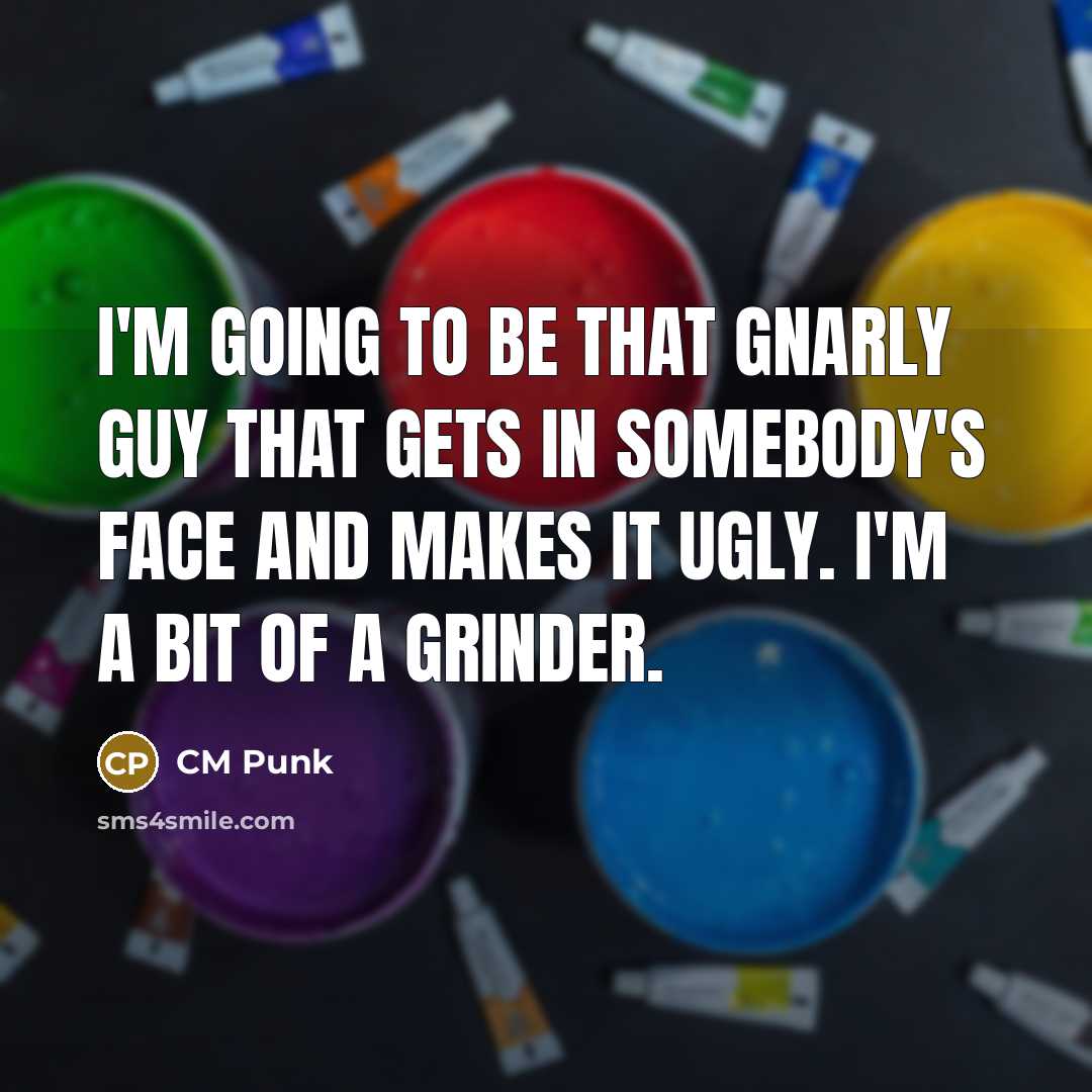 “I'm going to be that gnarly guy that gets in…” quote by CM Punk