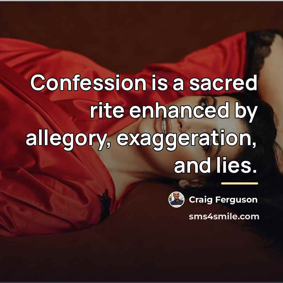 “Confession is a sacred rite enhanced by allegory, exaggeration, and…” quote by Craig Ferguson