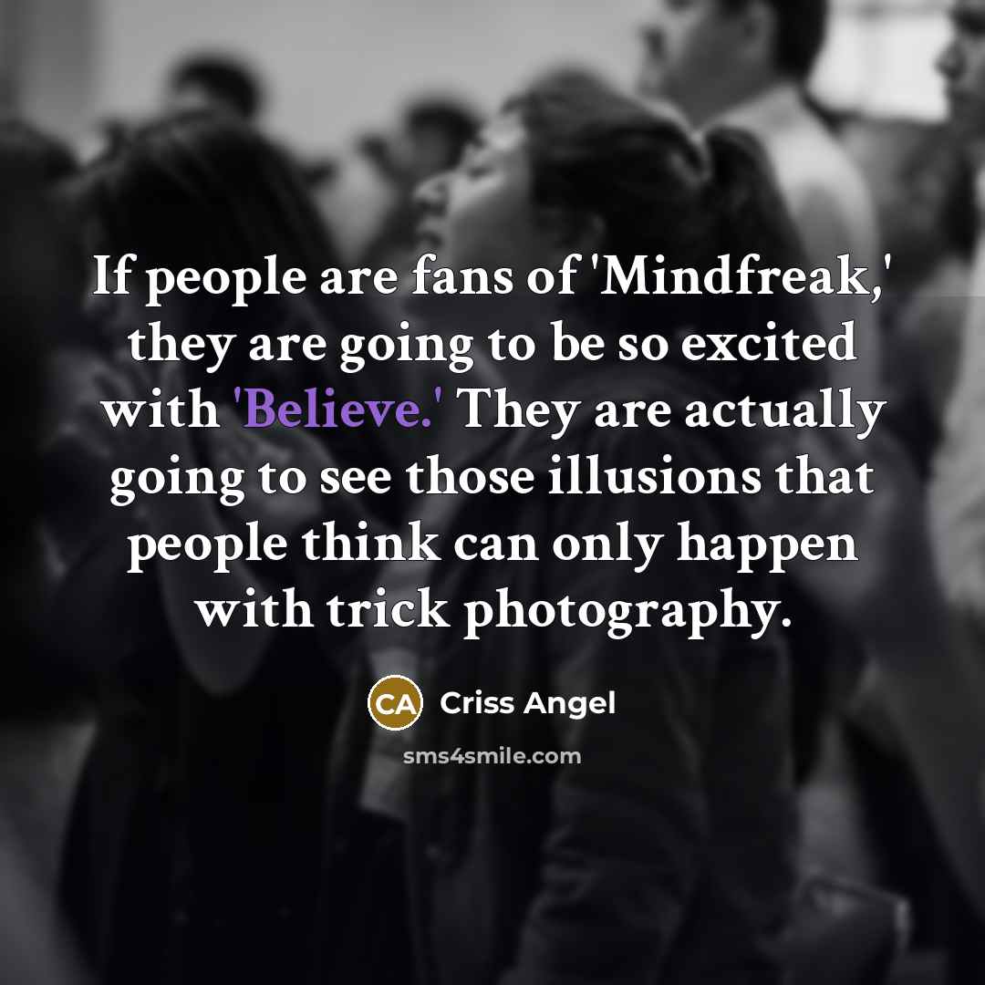 “If people are fans of 'Mindfreak,' they are going to…” quote by Criss Angel