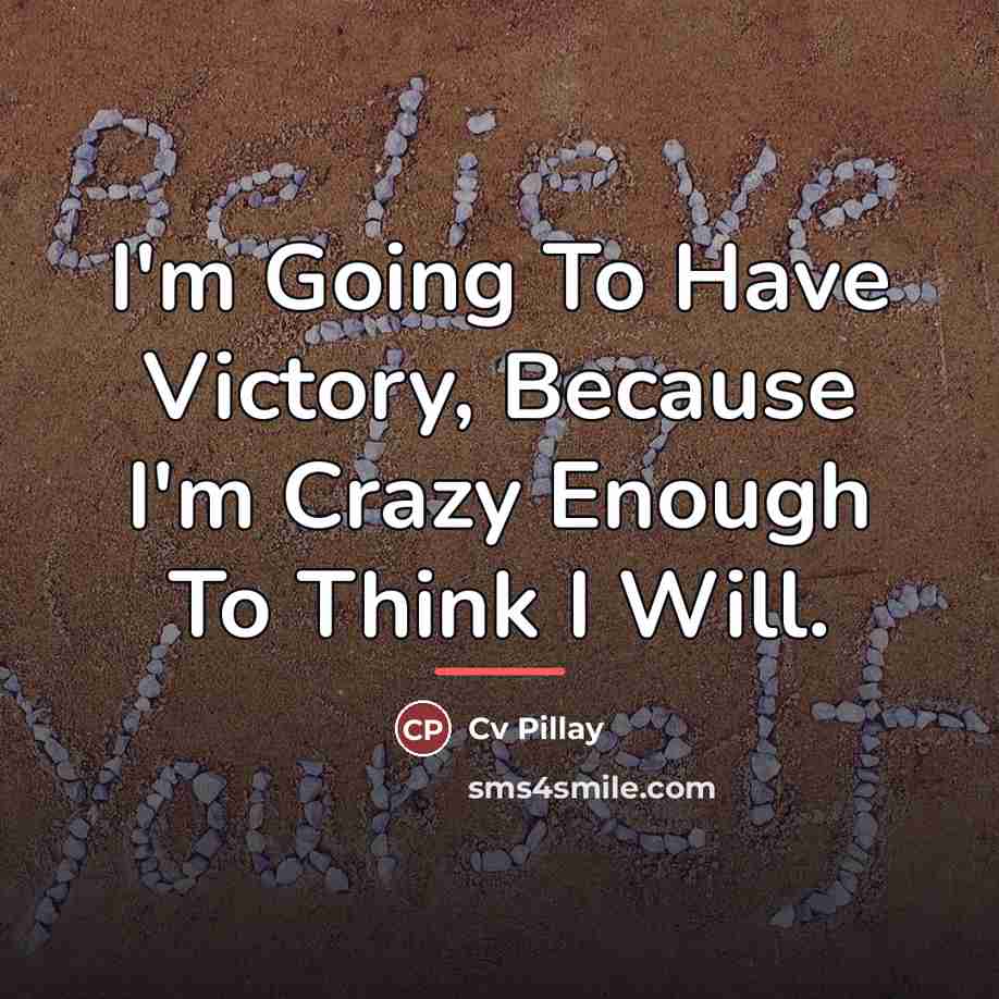 “I'm Going To Have Victory, Because I'm Crazy Enough To…” quote by Cv Pillay