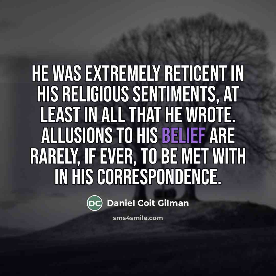 “He was extremely reticent in his religious sentiments, at least…” quote by Daniel Coit Gilman