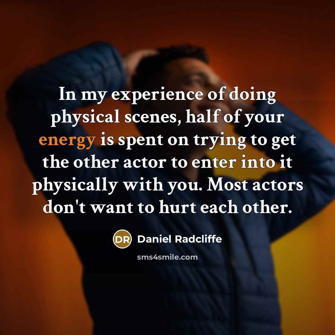 “In my experience of doing physical scenes, half of your…” quote by Daniel Radcliffe