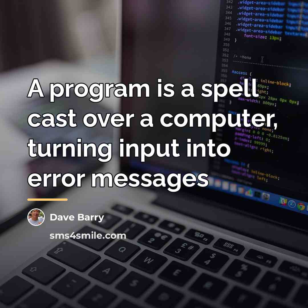 “A program is a spell cast over a computer, turning…” quote by Dave Barry