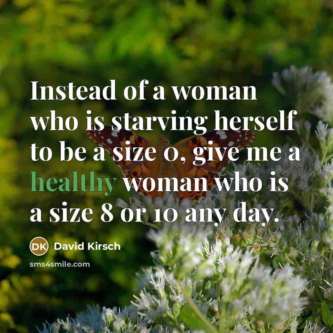 “Instead of a woman who is starving herself to be…” quote by David Kirsch