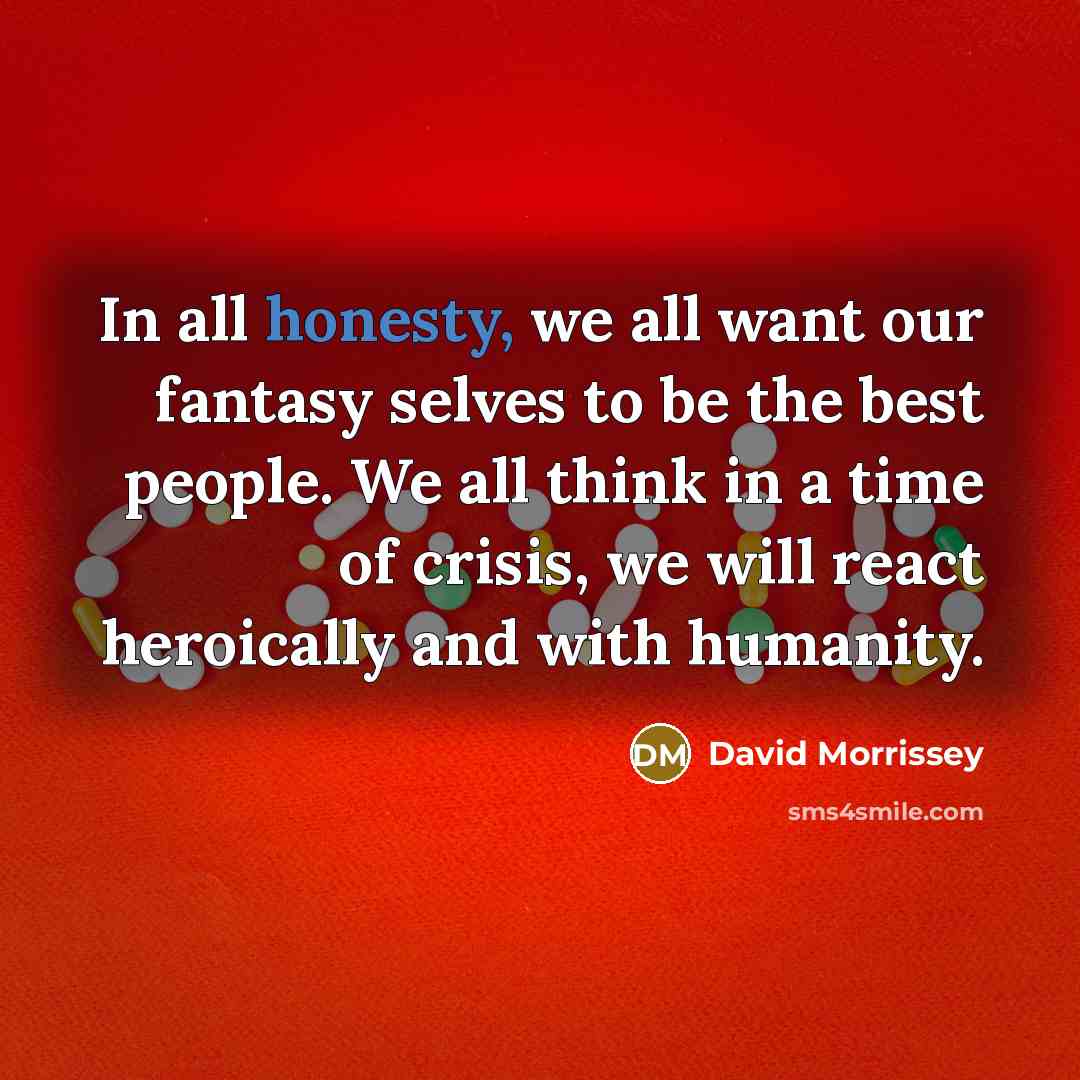 “In all honesty, we all want our fantasy selves to…” quote by David Morrissey