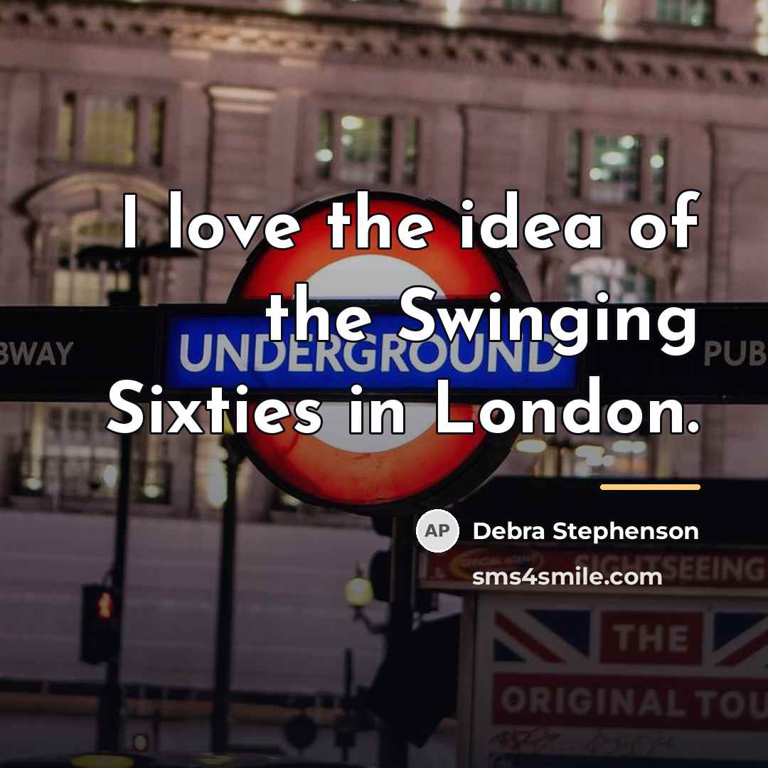 “I love the idea of the Swinging Sixties in London.…” quote by Debra Stephenson