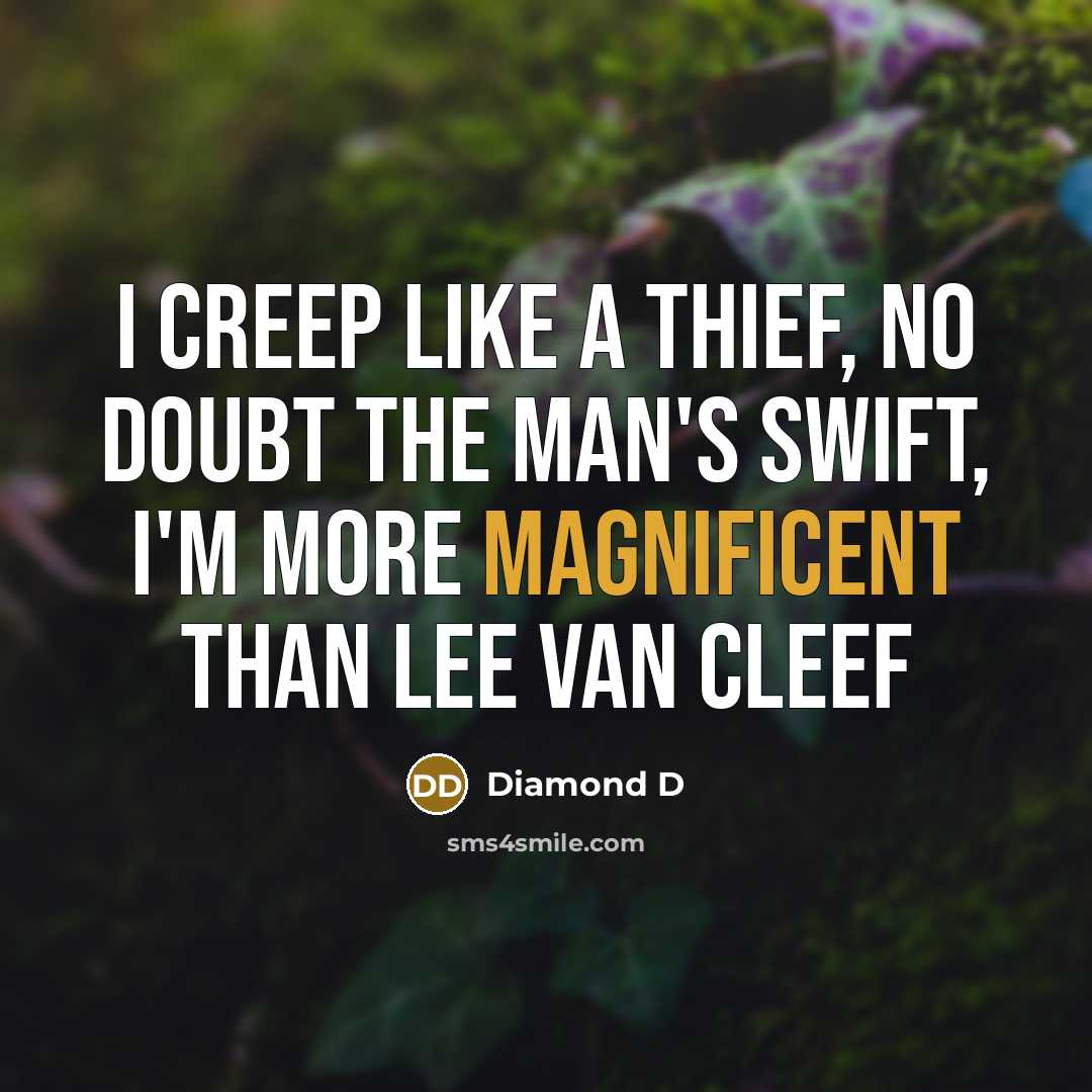 “I creep like a thief, no doubt the man's swift,…” quote by Diamond D
