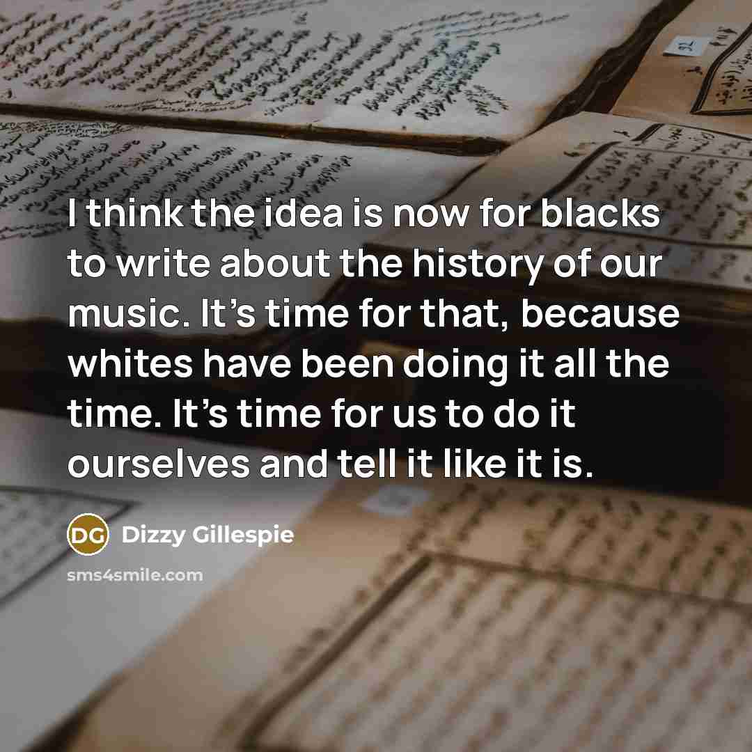 “I think the idea is now for blacks to write…” quote by Dizzy Gillespie