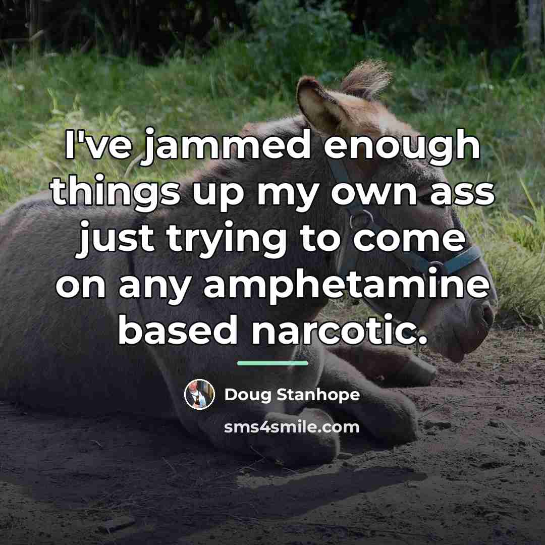 “I've jammed enough things up my own ass just trying…” quote by Doug Stanhope