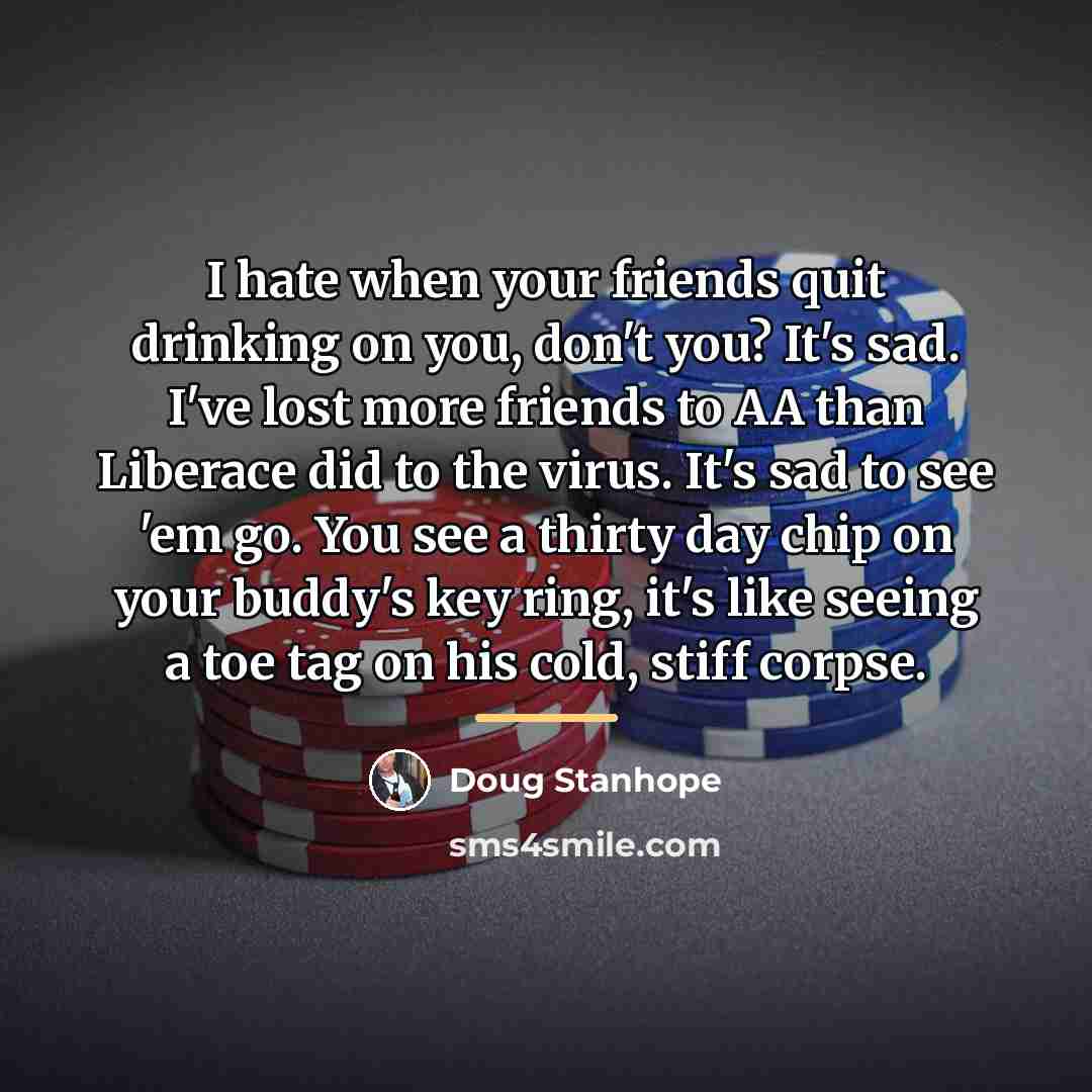 “I hate when your friends quit drinking on you, don't…” quote by Doug Stanhope
