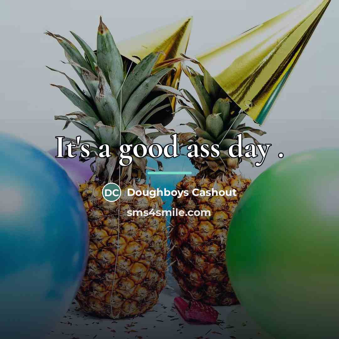 “It's a good ass day .…” quote by Doughboys Cashout