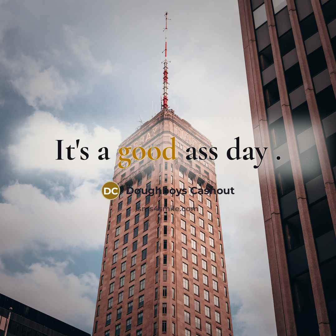 “It's a good ass day .” quote by Doughboys Cashout
