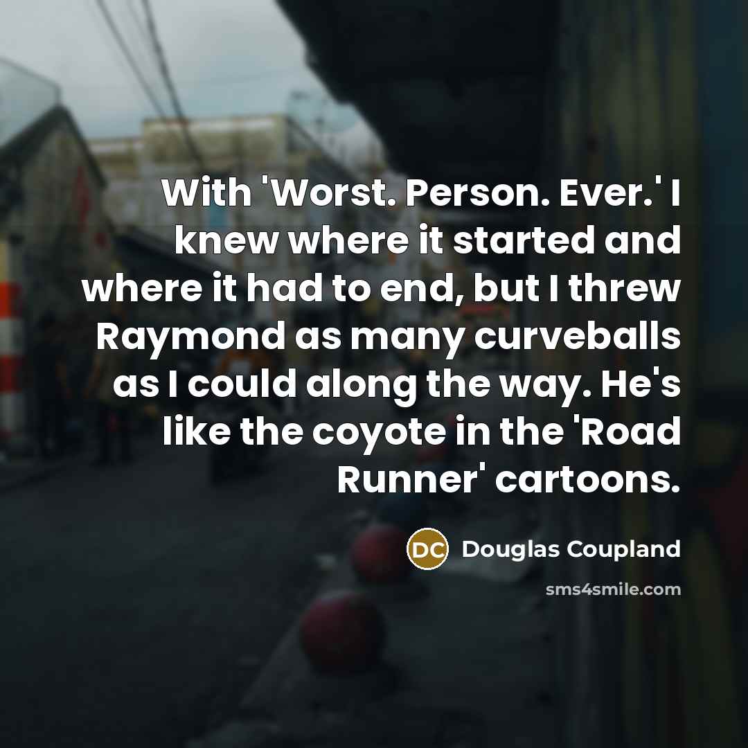 “With 'Worst. Person. Ever.' I knew where it started and…” quote by Douglas Coupland