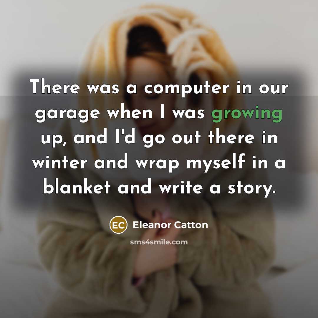 “There was a computer in our garage when I was…” quote by Eleanor Catton