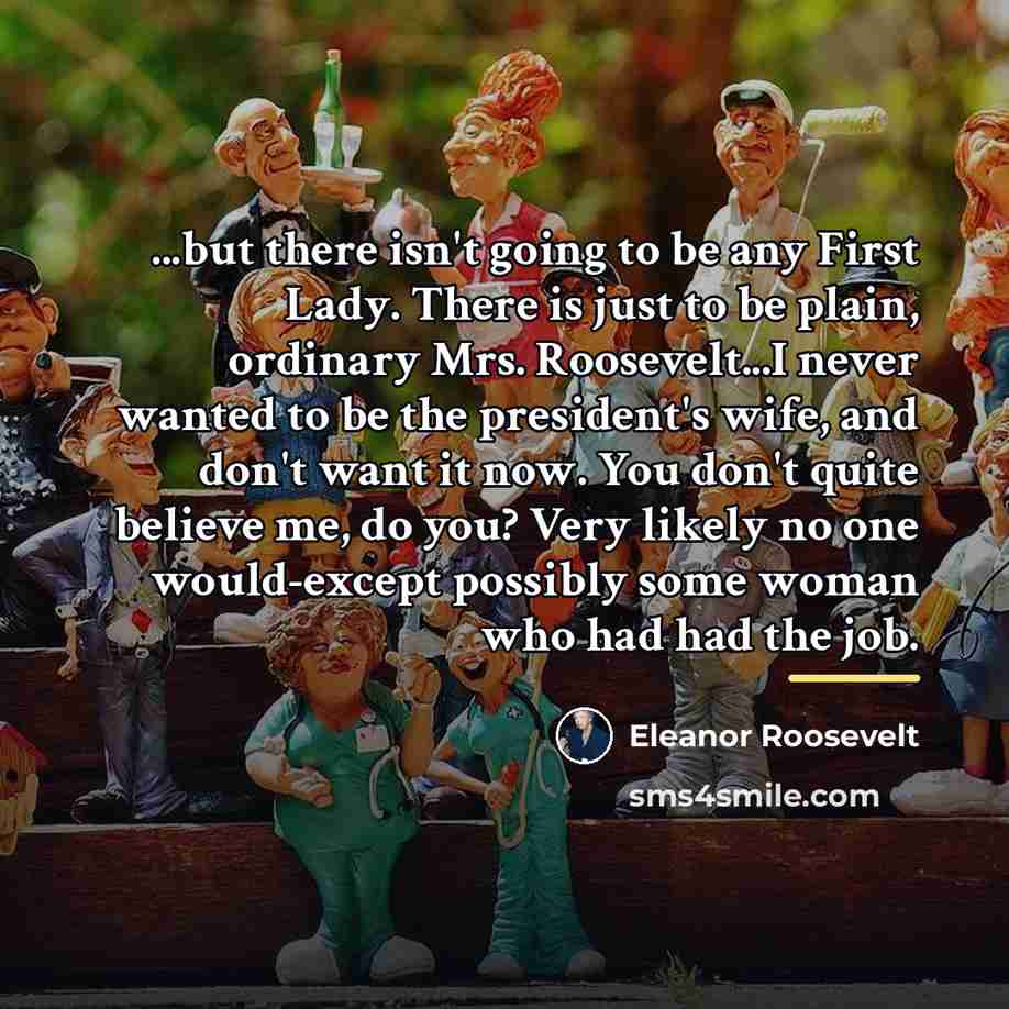 “...but there isn't going to be any First Lady. There…” quote by Eleanor Roosevelt