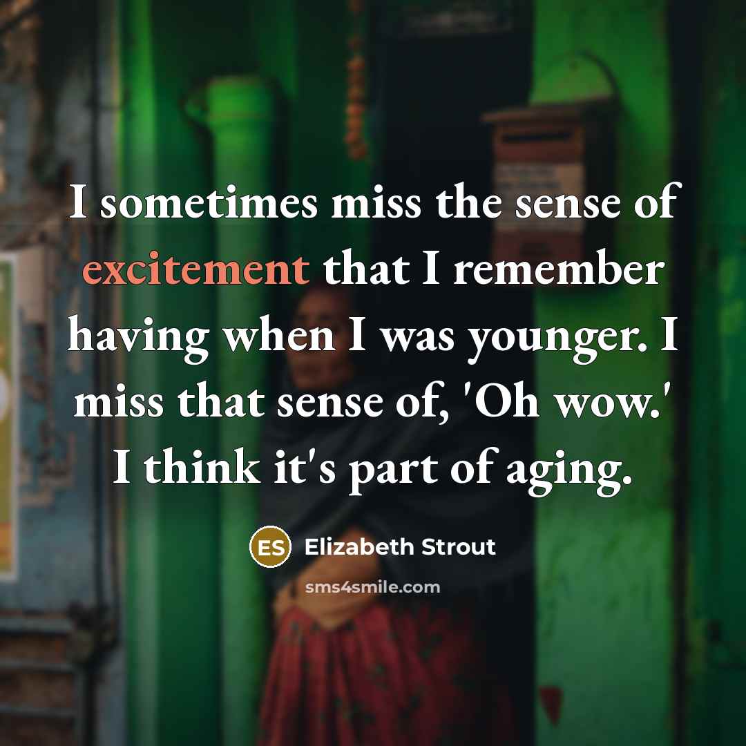 “I sometimes miss the sense of excitement that I remember…” quote by Elizabeth Strout