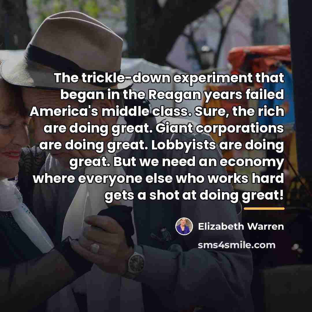 “The trickle-down experiment that began in the Reagan years failed…” quote by Elizabeth Warren
