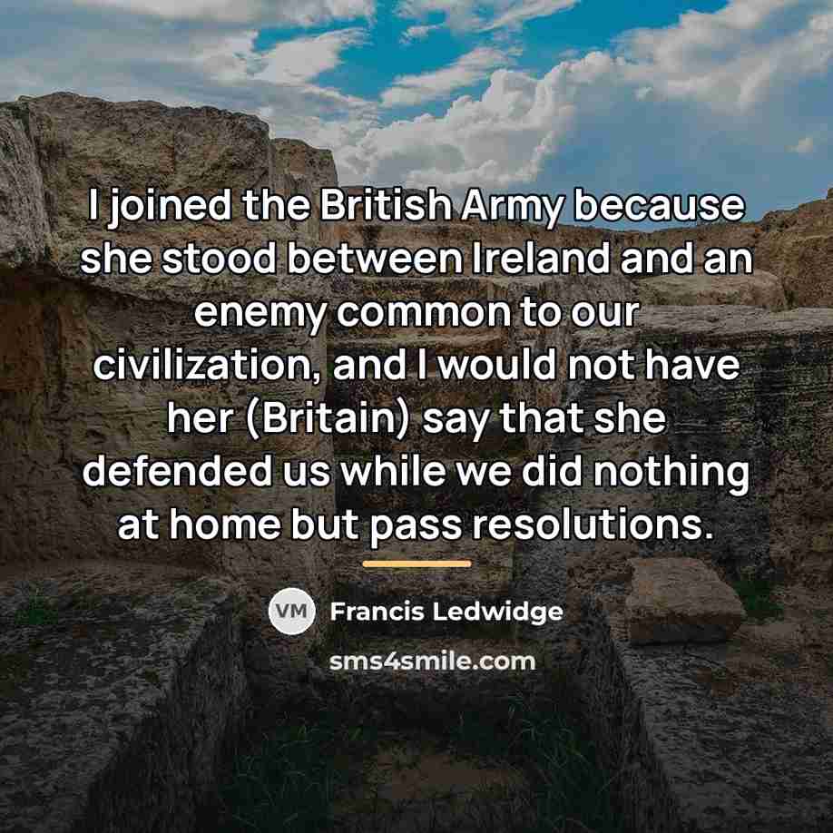 “I joined the British Army because she stood between Ireland…” quote by Francis Ledwidge