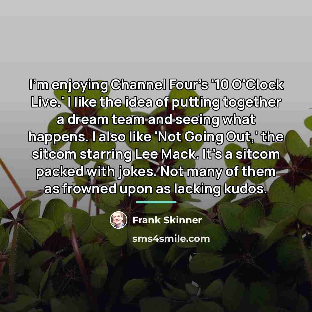“I'm enjoying Channel Four's '10 O'Clock Live.' I like the…” quote by Frank Skinner