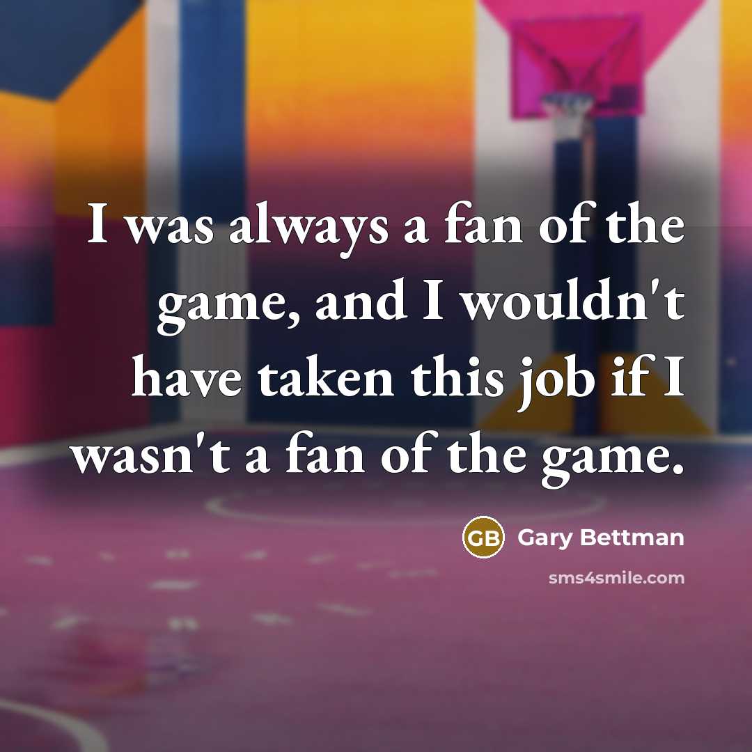 “I was always a fan of the game, and I…” quote by Gary Bettman