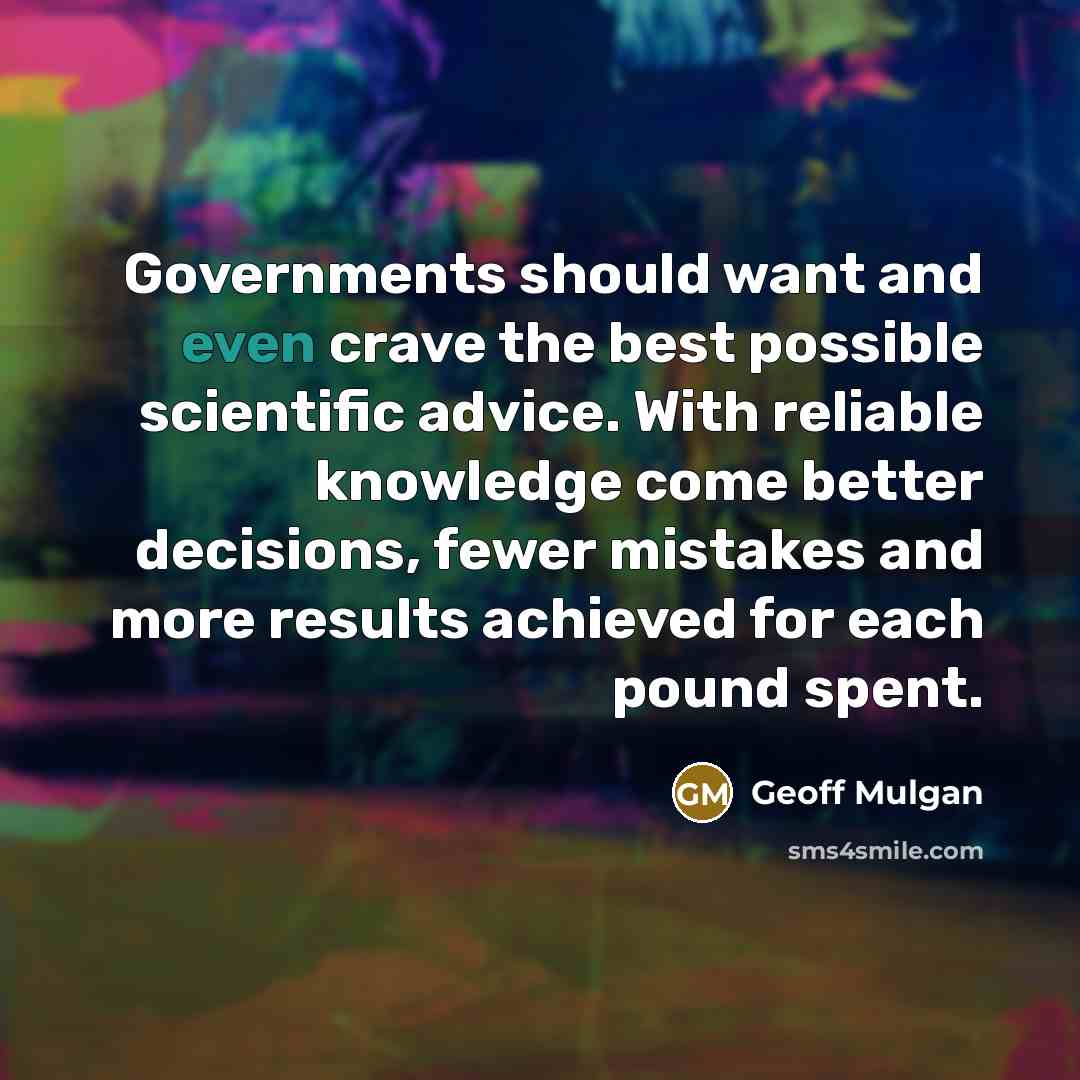 “Governments should want and even crave the best possible scientific…” quote by Geoff Mulgan