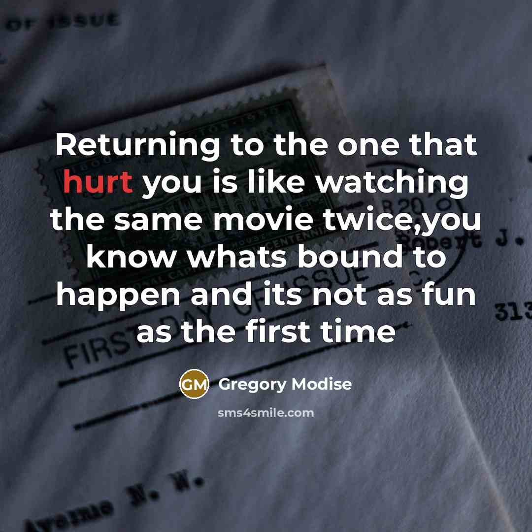 “Returning to the one that hurt you is like watching…” quote by Gregory Modise