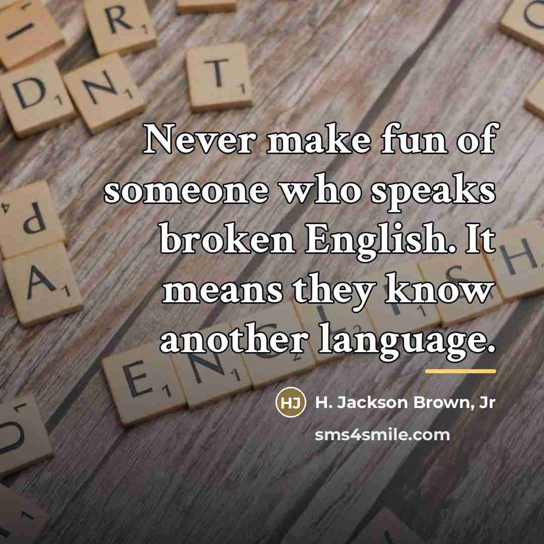 “Never make fun of someone who speaks broken English. It…” quote by H. Jackson Brown, Jr