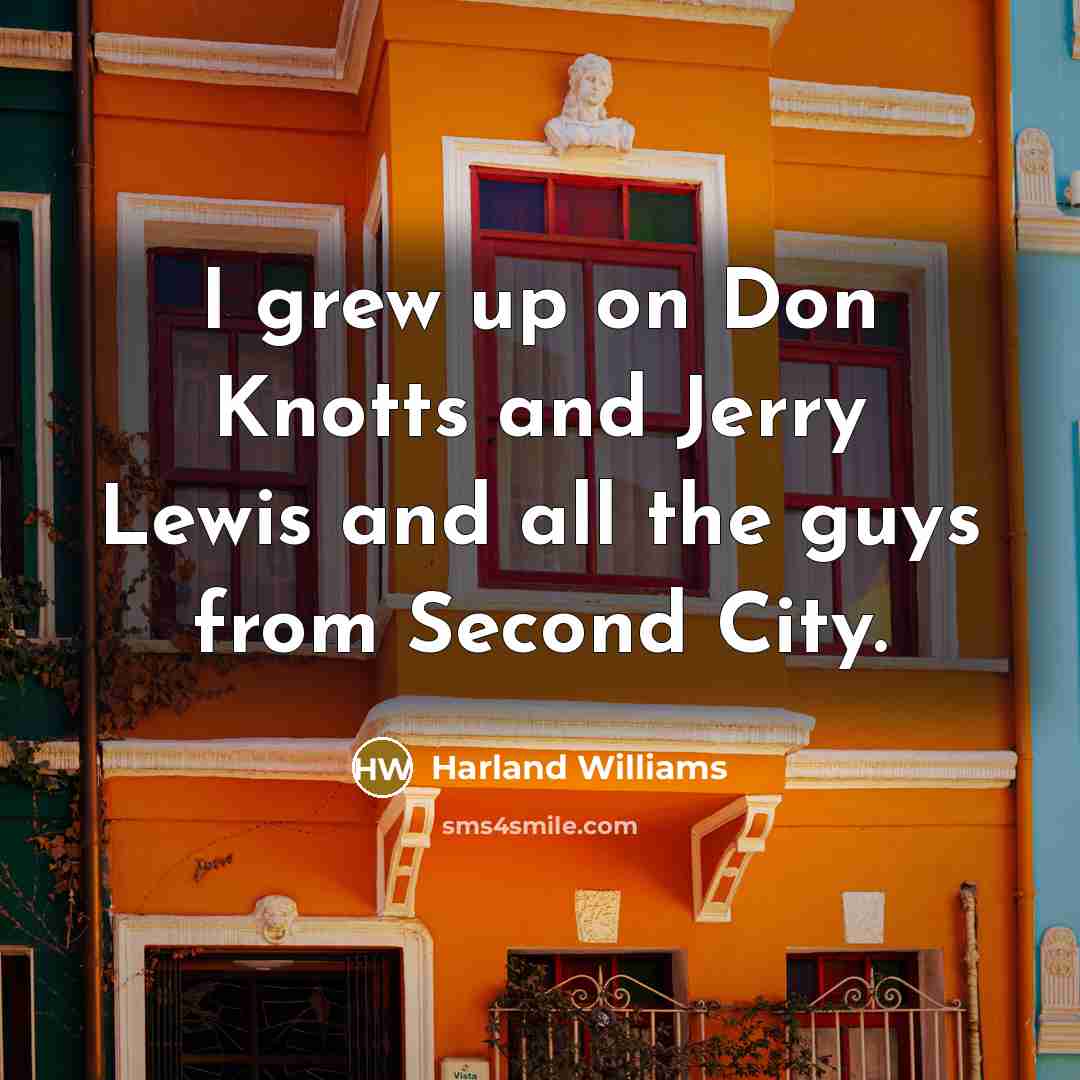 “I grew up on Don Knotts and Jerry Lewis and…” quote by Harland Williams