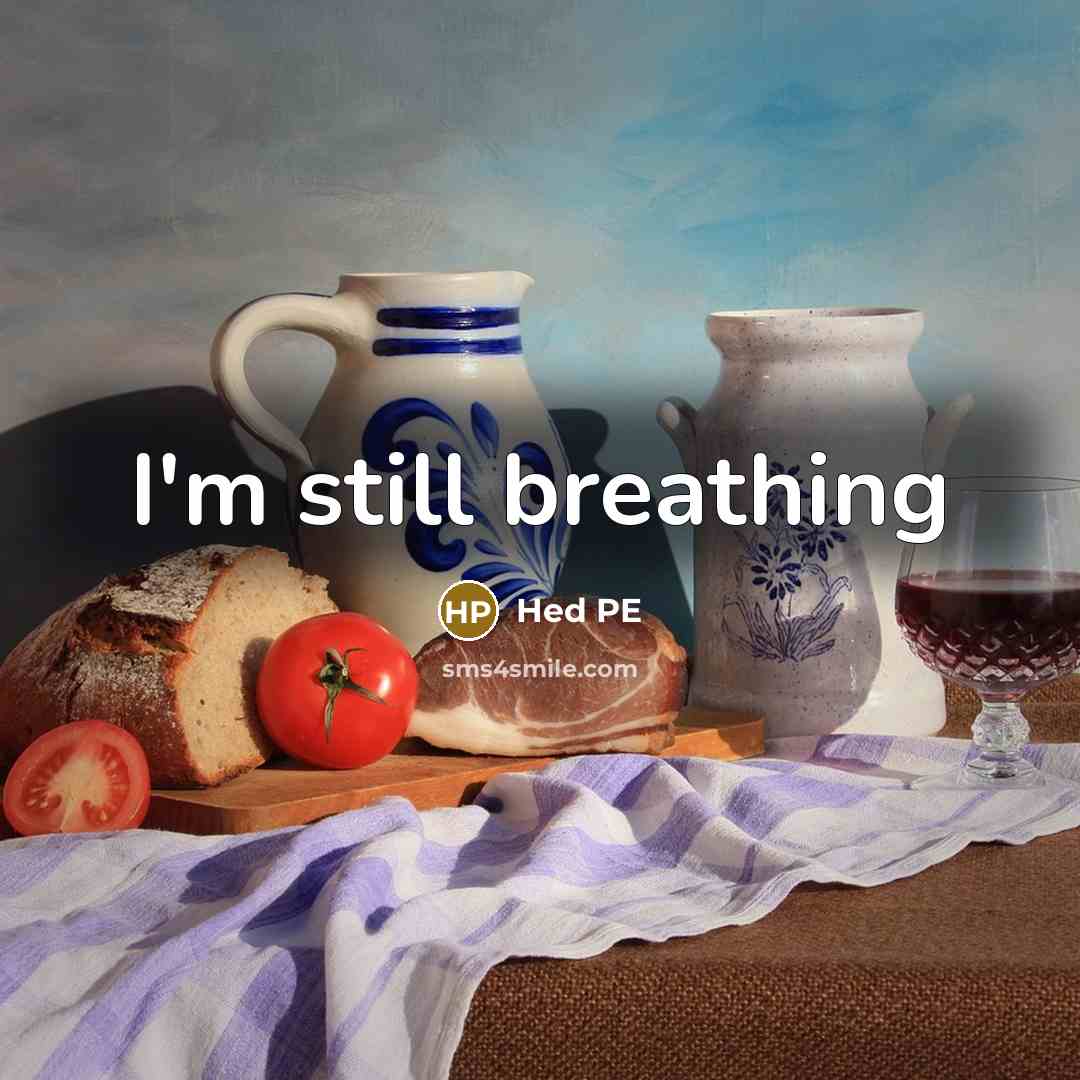 “I'm still breathing…” quote by Hed PE