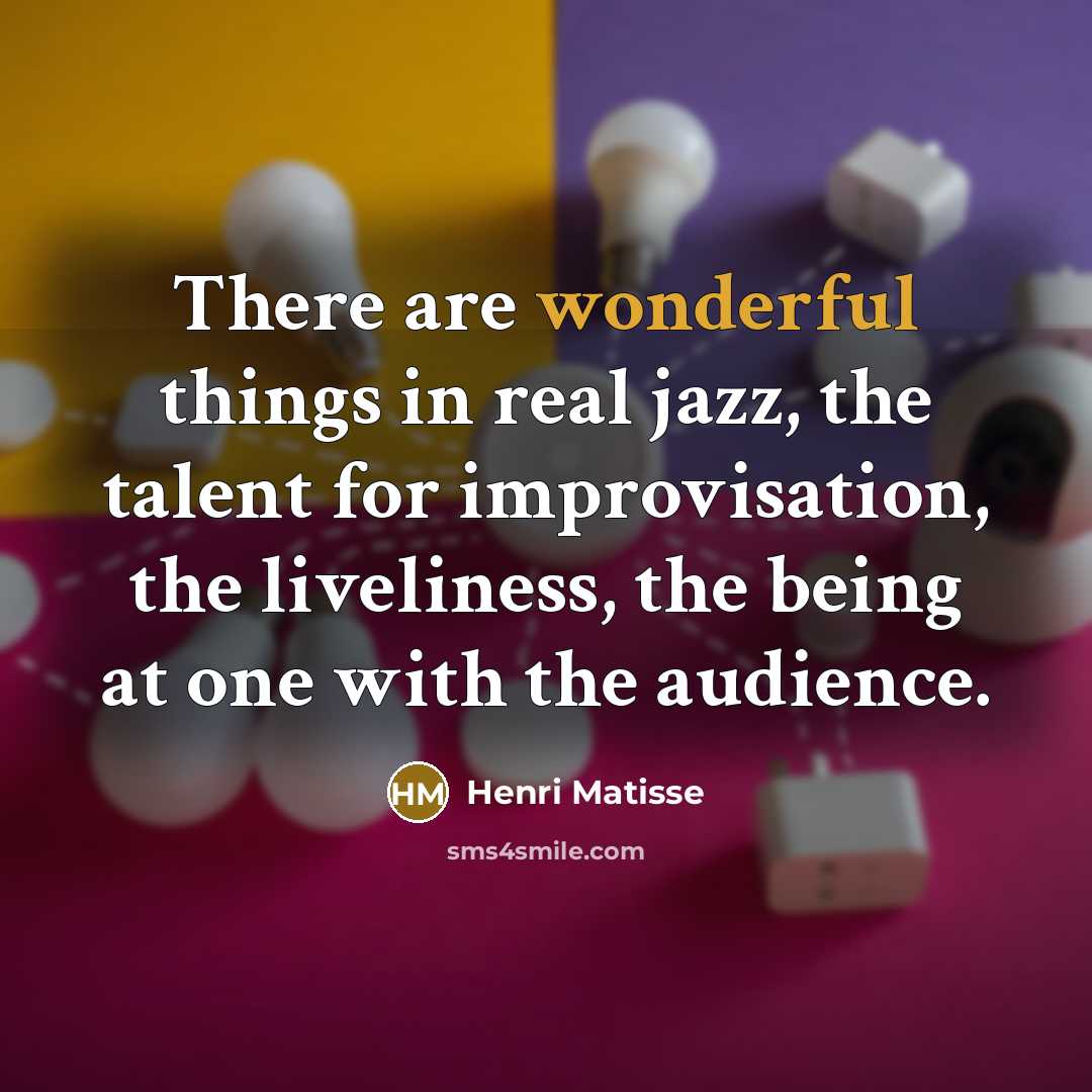 “There are wonderful things in real jazz, the talent for…” quote by Henri Matisse