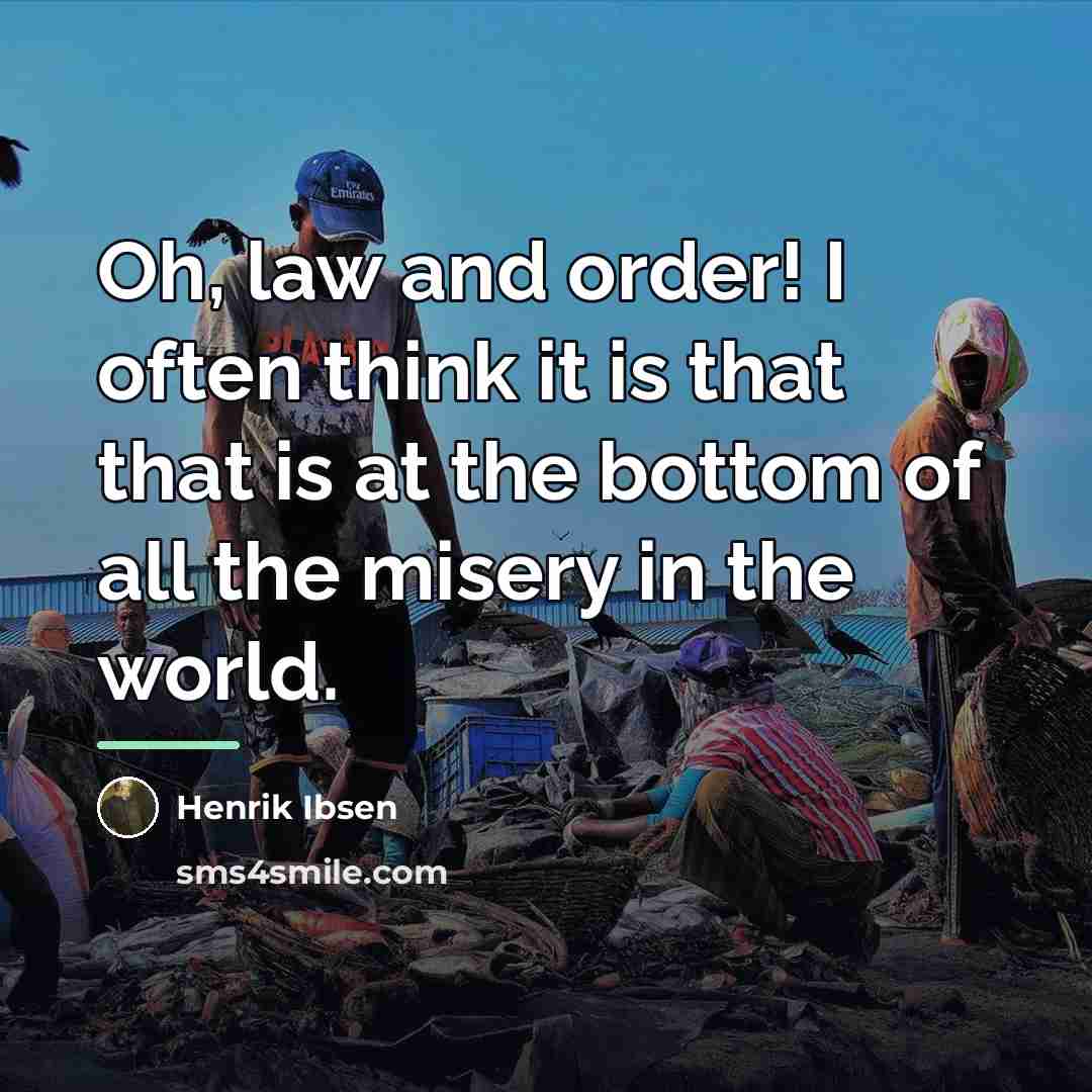 “Oh, law and order! I often think it is that…” quote by Henrik Ibsen