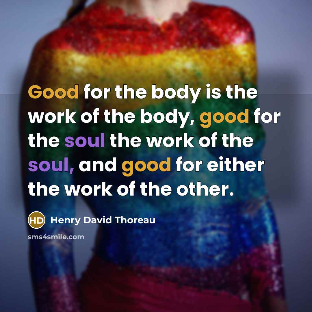 “Good for the body is the work of the body,…” quote by Henry David Thoreau
