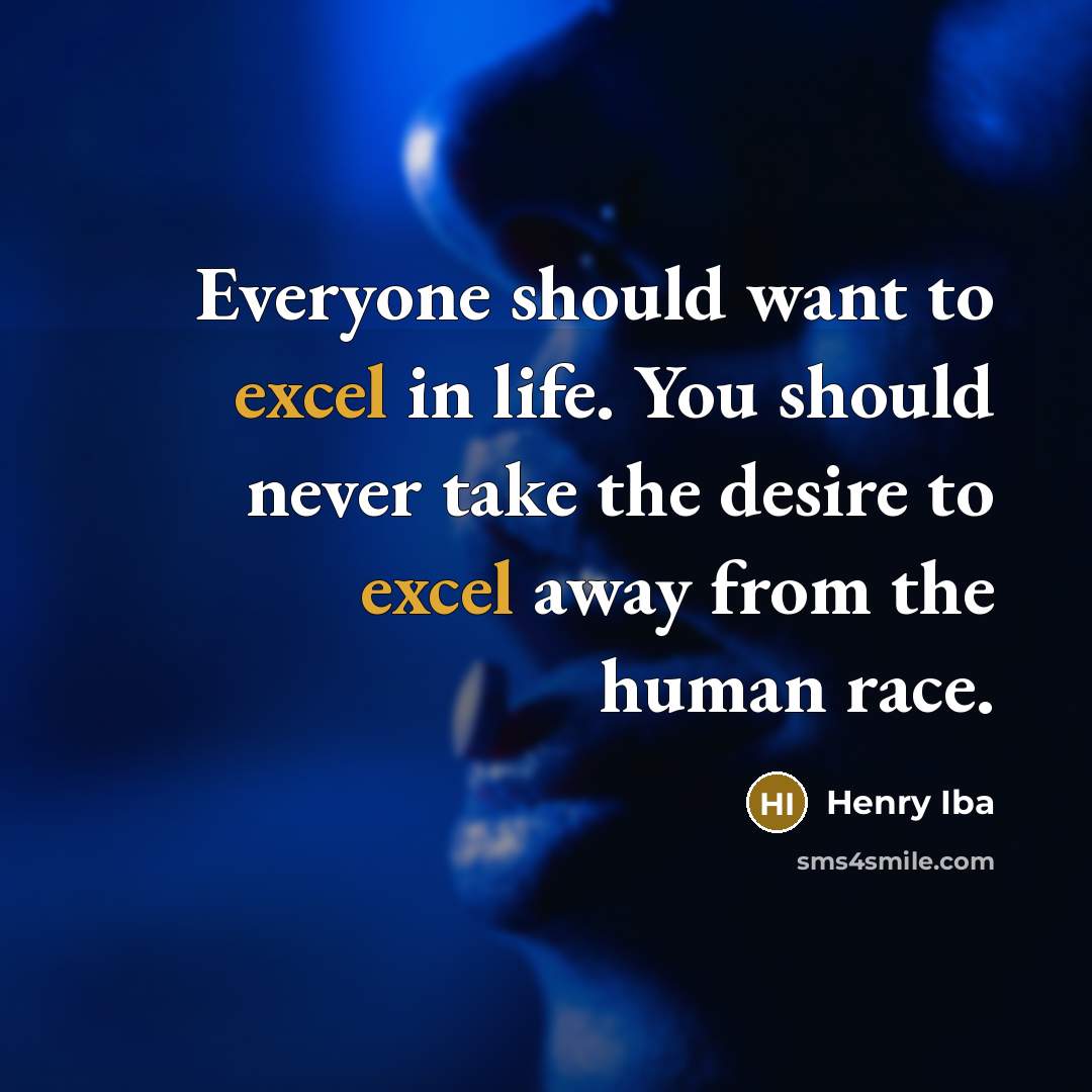 “Everyone should want to excel in life. You should never…” quote by Henry Iba
