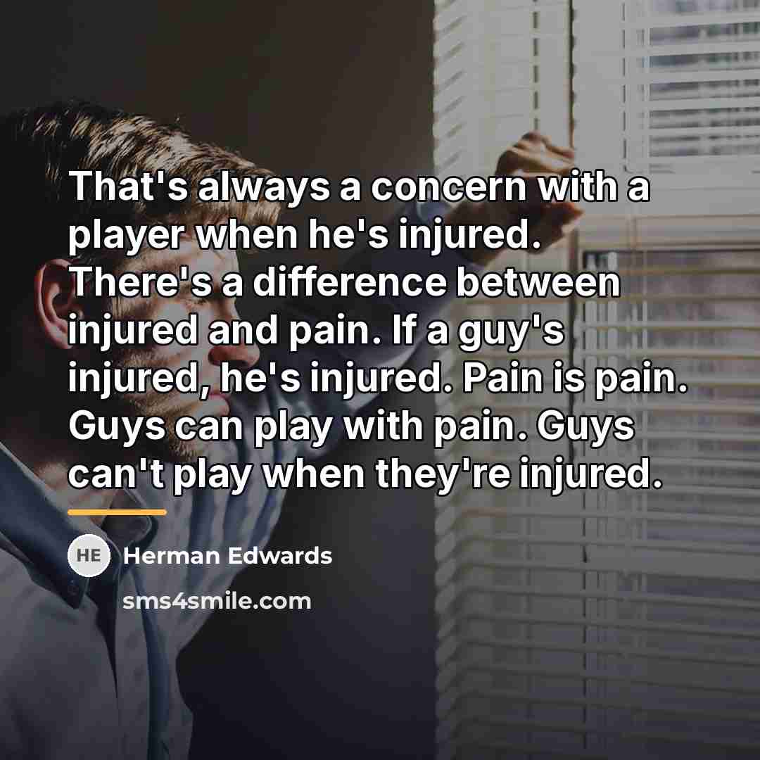“That's always a concern with a player when he's injured.…” quote by Herman Edwards